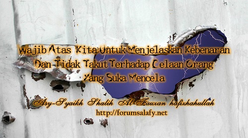 Wajib Atas Kita Untuk Menjelaskan Kebenaran Dan Tidak Takut Terhadap Celaan Orang Yang Suka Mencela