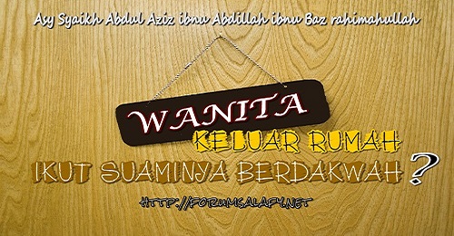 Bolehkah Wanita Keluar Rumah Ikut Suaminya Berdakwah?