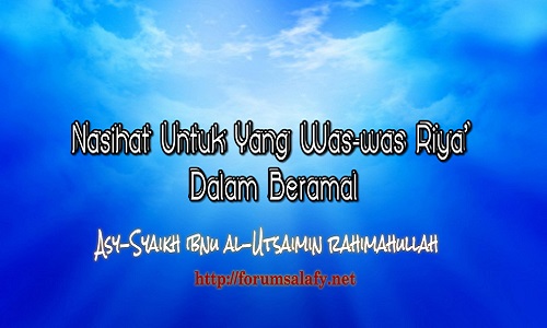 Nasihat Untuk Yang Was-was Riya’ dan Sum’ah dalam Beramal