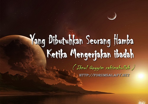 Yang Dibutuhkan Seorang Hamba Ketika Mengerjakan Ibadah