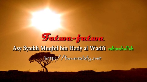 Fatwa-fatwa Asy Syaikh Muqbil bin Hadi Al Wadi’i rahimahullah