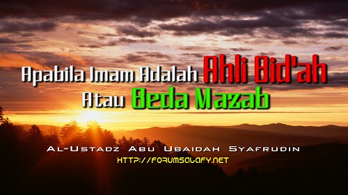 Apabila Imam Adalah Ahli Bid’ah Atau Beda Mazab