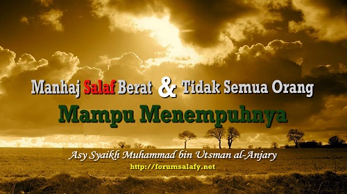 Manhaj Salaf Berat Dan Tidak Semua Orang Mampu Menempuhnya