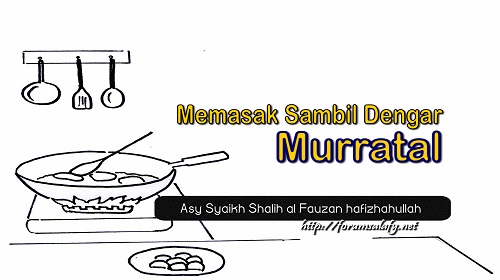 Memasak Sambil Dengar Murratal