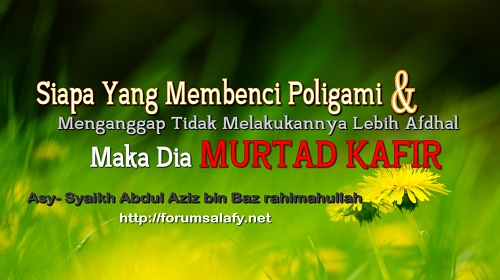 Siapa Yang Membenci Poligami Dan Menganggap Tidak Melakukannya Lebih Afdhal Maka Dia Murtad Kafir