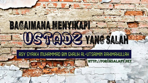 Bagaimana Menyikapi Ustadz Yang Salah