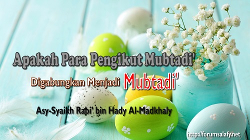 Apakah Para Pengikut Mubtadi’ Digabungkan Dengan Mubtadi’?