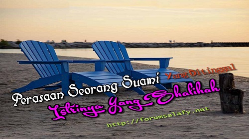 Perasaan Seorang Suami Yang Ditinggal Istrinya Yang Shalihah