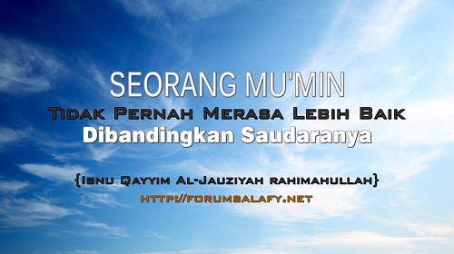 Seorang Mu’min Tidak Pernah Merasa Lebih Baik Dibandingkan Saudaranya