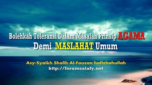 Bolehkah Toleransi Dalam Masalah Prinsip Agama Demi Maslahat Umum