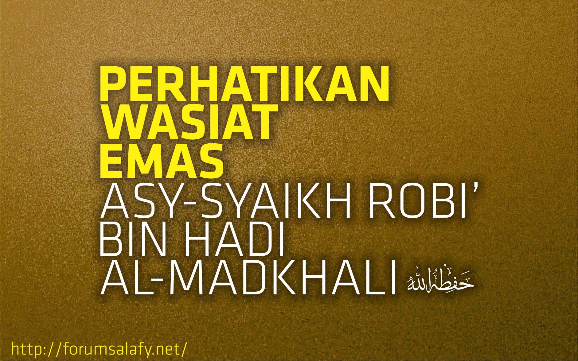 Petikan Wasiat Emas Asy Syaikh Rabi’ Bin Hady al-Madkhali Hafizhahullahu Ta’ala