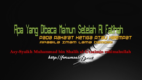 Apa Yang Dibaca Ma’mun Setelah Al Fatihah Pada Raka’at Ketiga Atau Keempat Apabila Imam Lama Berdiri