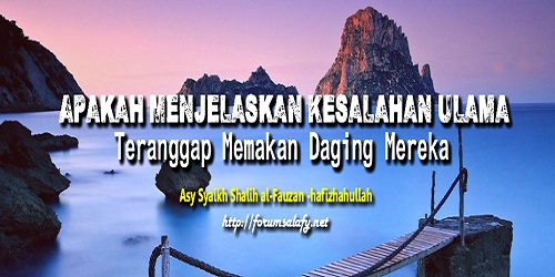 Apakah Menjelaskan Kesalahan Ulama Teranggap Memakan Daging Mereka