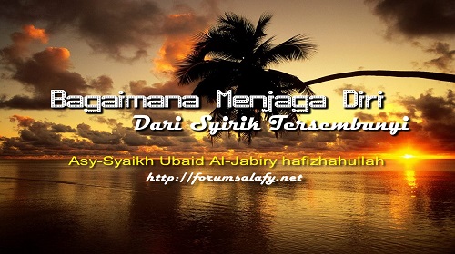 Bagaimana Menjaga Diri Dari Syirik Tersembunyi