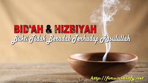 Bid’ah dan Hizbiyah (Bukti Tidak Beradab Terhadap Rasulullah)