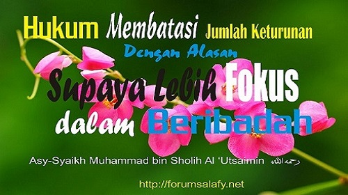 Hukum Membatasi Jumlah Keturunan Dengan Alasan Supaya Lebih Fokus Dalam Beribadah