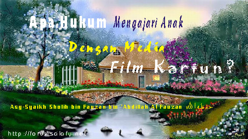 Apa Hukum Mengajari (mendidik) Anak-anak Dengan Media Film Kartun?