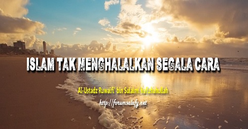 Islam Tak Menghalalkan Segala Cara