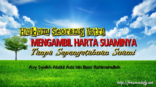 Hukum Seorang Istri Mengambil Harta Suaminya Tanpa Sepengetahuan Sang Suami