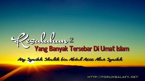 Kesalahan-kesalahan Yang Banyak Tersebar Di umat Islam – Bagian ke-2