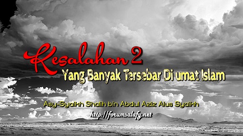 Kesalahan-kesalahan Yang Banyak Tersebar Di umat Islam – Bagian ke-10