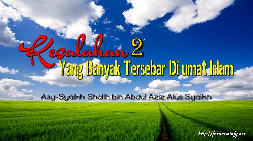 Kesalahan-kesalahan Yang Banyak Tersebar Di umat Islam – Bagian ke-6