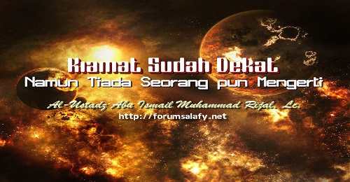 Kiamat Sudah Dekat Namun Tiada Seorang pun Mengerti
