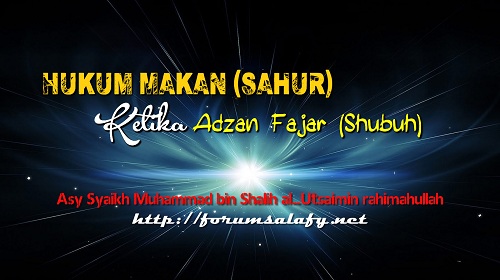 Hukum Makan (sahur) Ketika Adzan Fajar (shubuh)