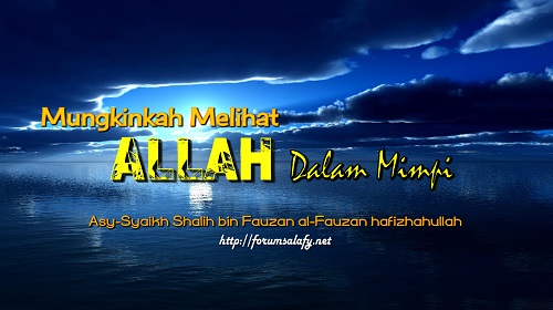Mungkinkah Melihat Allah Dalam Mimpi
