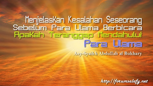 Menjelaskan Kesalahan Seseorang Sebelum Para Ulama Berbicara Apakah Teranggap Mendahului Para Ulama