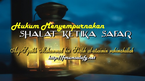 Hukum Menyempurnakan Shalat Ketika Safar