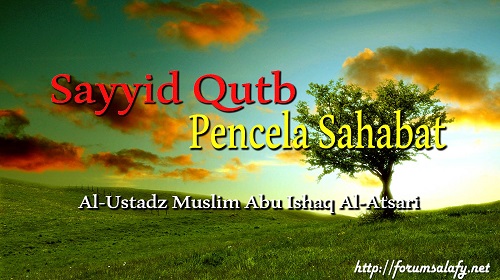 Sayyid Qutb Pencela Sahabat
