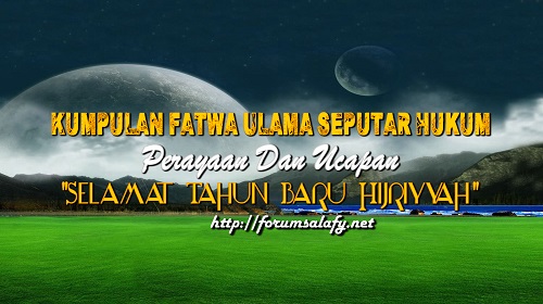 Kumpulan Fatwa Ulama Seputar Hukum: “Perayaan Dan Ucapan Selamat Tahun Baru Hijriyyah”