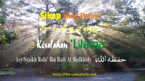 Sikap Yang Benar Terhadap Kesalahan Seorang Ulama