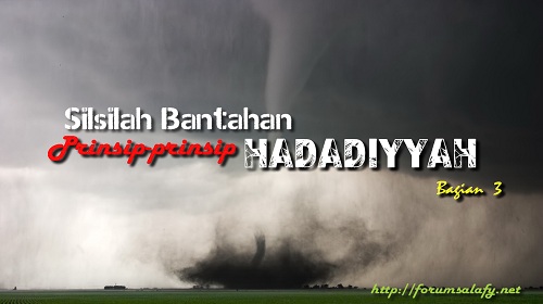 Silsilah Bantahan Prinsip-prinsip Hadadiyyah – Bagian 3