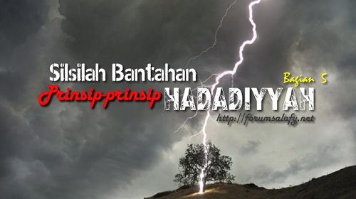 Silsilah Bantahan Prinsip-prinsip Hadadiyyah – Bagian 5