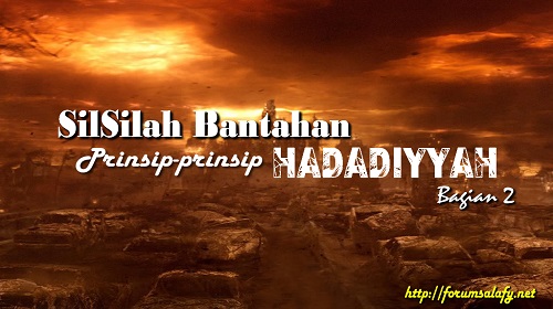Silsilah Bantahan Prinsip-prinsip Hadadiyyah – Bagian 2