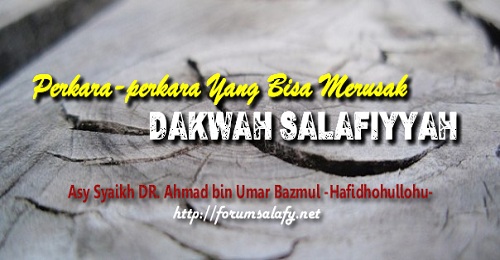 Silsilah Perkara-perkara Yang Bisa Merusak Dakwah Salafiyyah – bagian 1