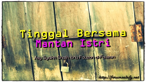 Tinggal Bersama Mantan Istri