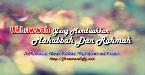Ukhuwah Yang Membuahkan Mahabbah Dan Rahmah