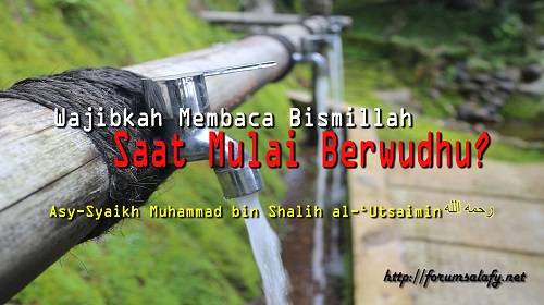 Wajibkah Membaca Bismillah Saat Mulai Berwudhu?