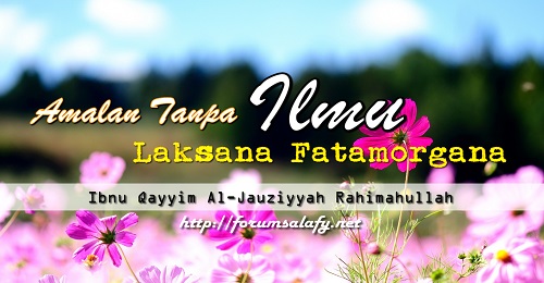 Amalan Tanpa Ilmu Laksana Fatamorgana