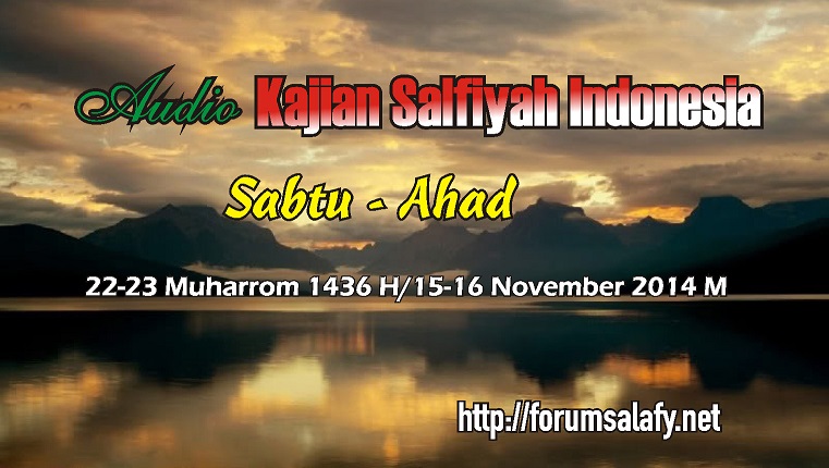 Audio Kajian Salafiyah Sabtu-Ahad 22-23 Muharrom 1436 H/15-16 November 2014 M