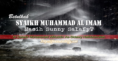 Betulkah Syaikh Muhammad Al Imam Masih Sunny Salafy?