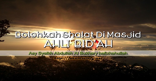 Bolehkah Shalat Di Masjid Ahli Bid’ah