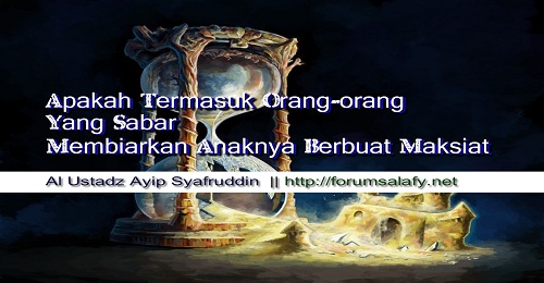 Apakah Termasuk Bersabar Membiarkan Anak Dalam Kemaksiatan