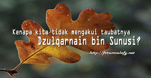 Kenapa kita tidak mengakui taubatnya Dzulqarnain bin Sunusi?