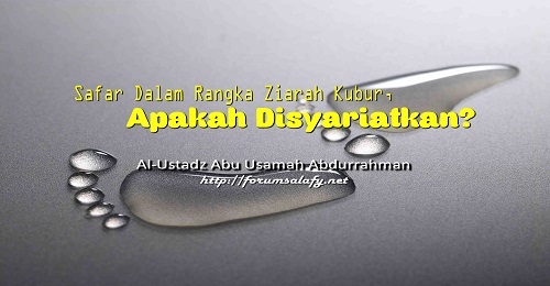 Safar Dalam Rangka Ziarah Kubur, Apakah Disyariatkan?