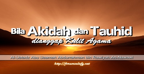 Bila Akidah dan Tauhid Dianggap Kulit Agama