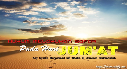 Hukum Melakukan Safar Pada Hari Jum’at